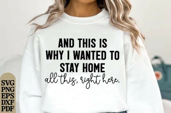 And This Is Why I Wanted to Stay Home Graphics for T-Shirt Designs