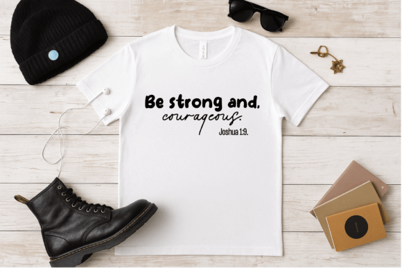 Be Strong and Courageous Graphics for T-Shirt Designs