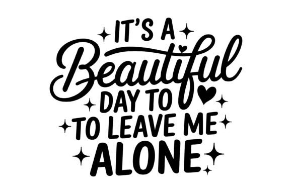 Beautiful Day Leave Me Alone Graphics