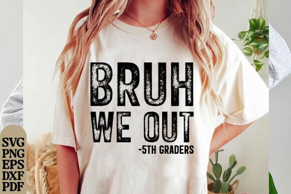 Bruh We Out 5th Graders Fifth Grade Graphics