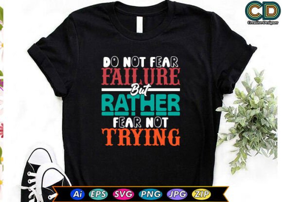 DO NOT FEAR FAILURE but RATHER FEAR NOT Graphics for T-Shirt Designs