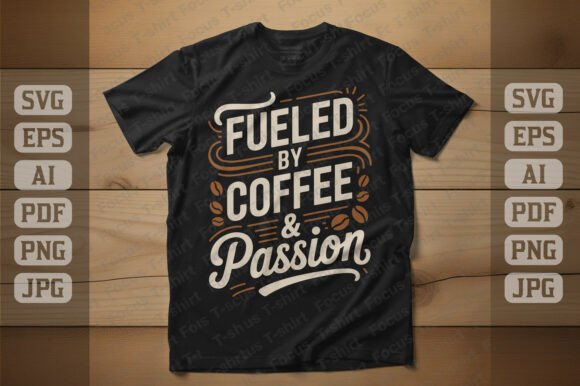 Fueled by Coffee Passion Graphics