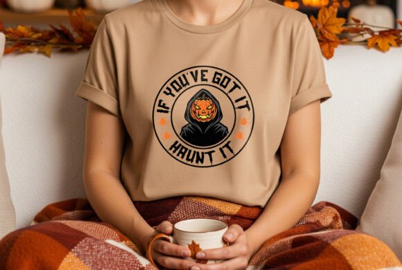 If You’ve Got It Haunt It Halloween Tee Graphics