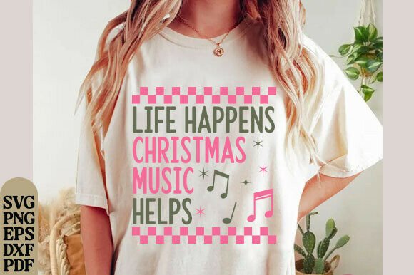 Life Happens Christmas Music Helps Graphics for T-Shirt Designs