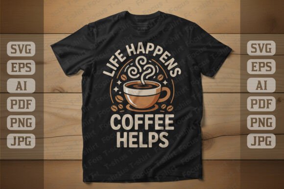 Life Happens Coffee Helps T Shirt Graphics for Local Branding