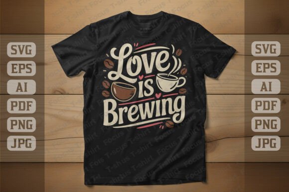 Love is Brewing Coffee T-Shirt Design
