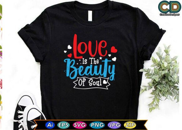 Love Is the Beauty of Soul Graphics for T-Shirt Designs
