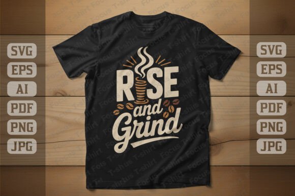 Rise and Grind Coffee T Shirt Graphics for Bloggers