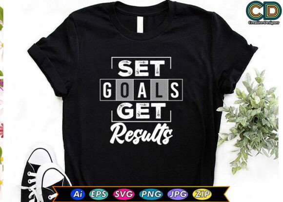 Set Goals Get Results T-Shirt Graphics