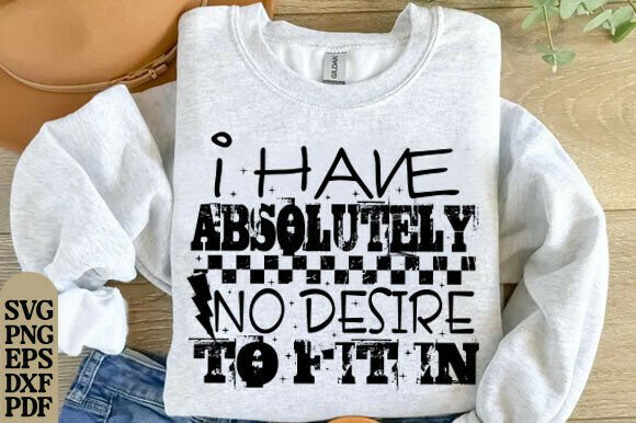 Trendy Snarky No Desire Graphics for T-Shirt Designs