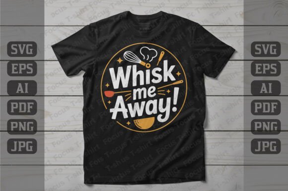 Whisk Me Away Cooking Design: Graphics for Joyful T-Shirt Designs