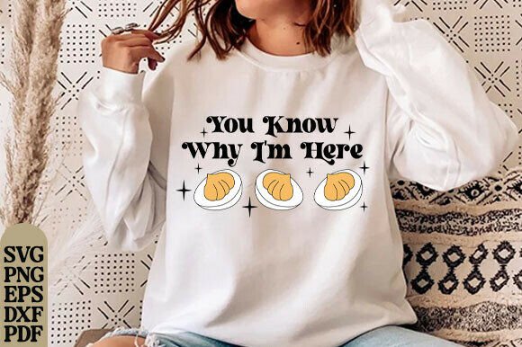 You Know Why I’m Here Graphics for T-Shirt Designs